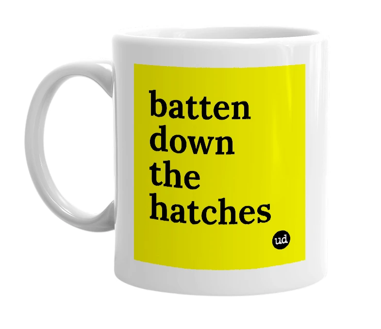 White mug with 'batten down the hatches' in bold black letters