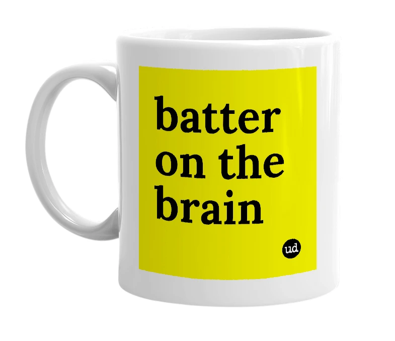 White mug with 'batter on the brain' in bold black letters