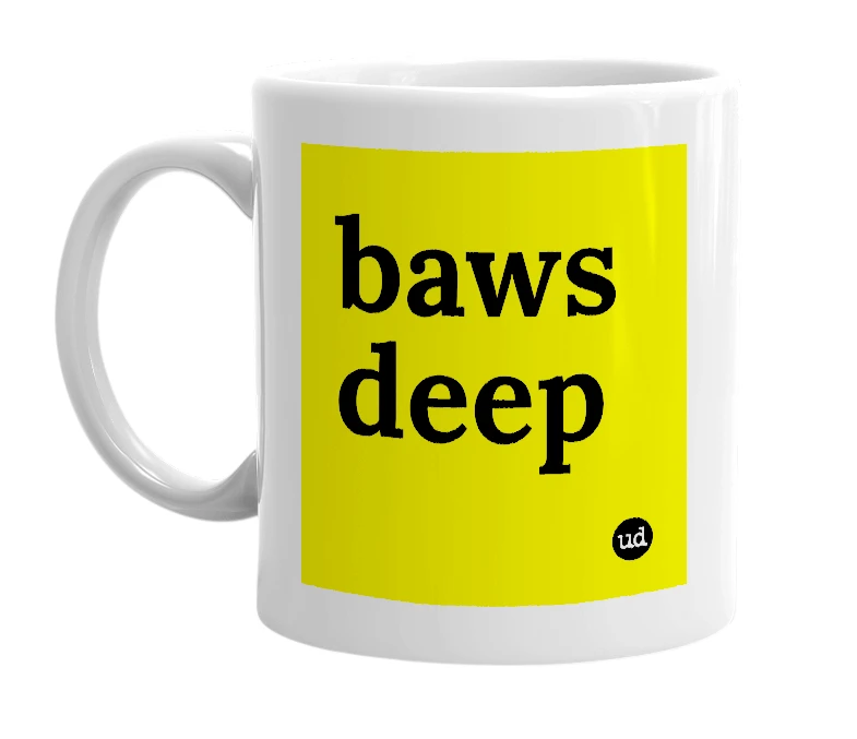 White mug with 'baws deep' in bold black letters