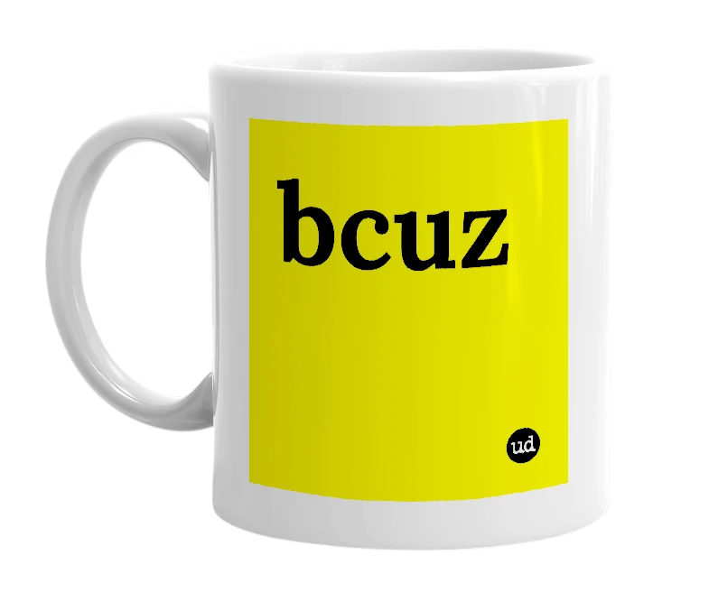 White mug with 'bcuz' in bold black letters