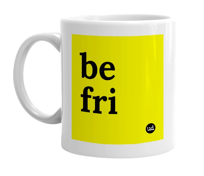 White mug with 'be fri' in bold black letters