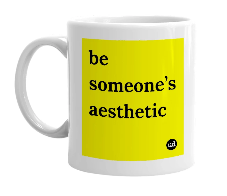 White mug with 'be someone’s aesthetic' in bold black letters
