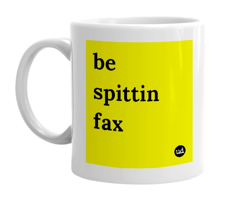 White mug with 'be spittin fax' in bold black letters