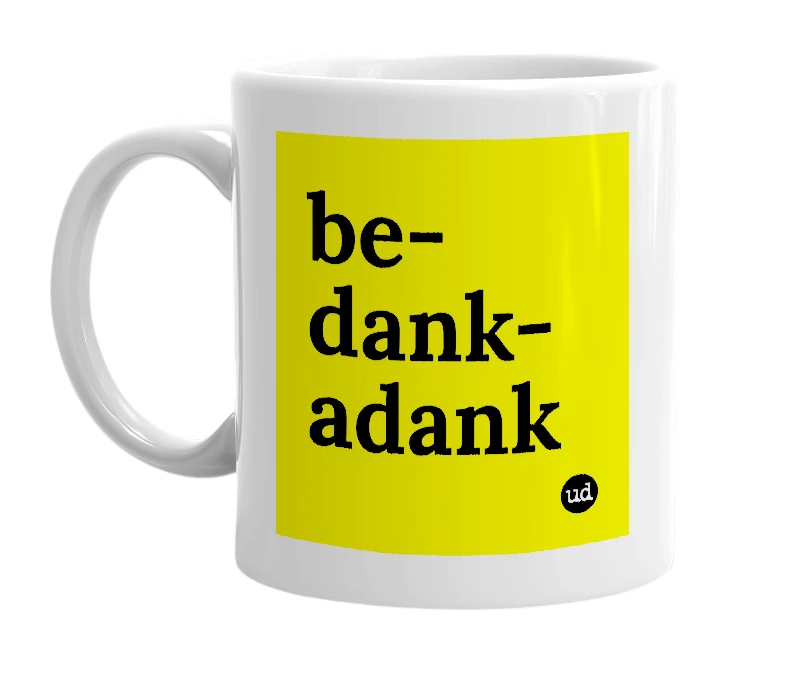 White mug with 'be-dank-adank' in bold black letters