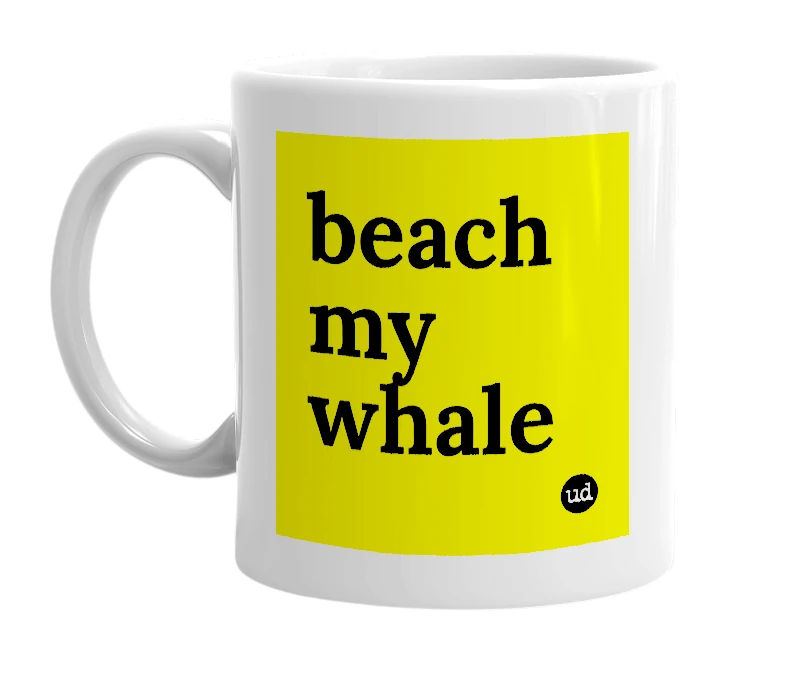 White mug with 'beach my whale' in bold black letters