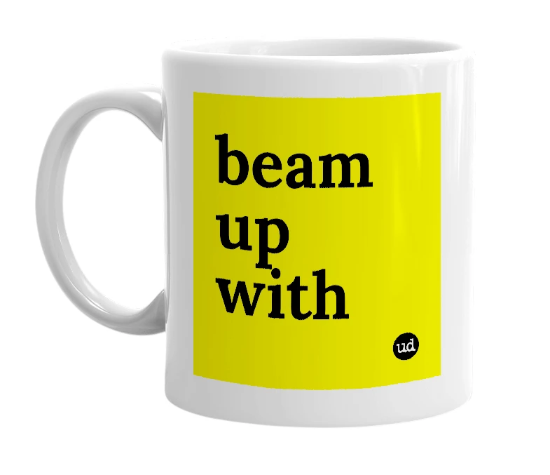 White mug with 'beam up with' in bold black letters