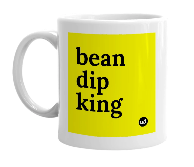 White mug with 'bean dip king' in bold black letters