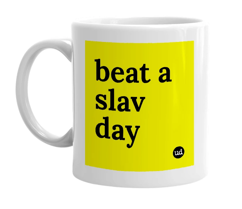 White mug with 'beat a slav day' in bold black letters