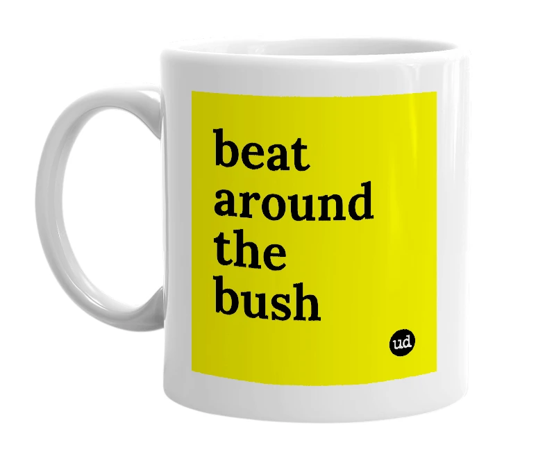 White mug with 'beat around the bush' in bold black letters