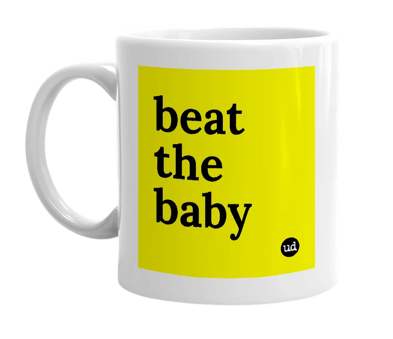 White mug with 'beat the baby' in bold black letters
