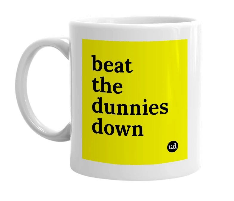 White mug with 'beat the dunnies down' in bold black letters