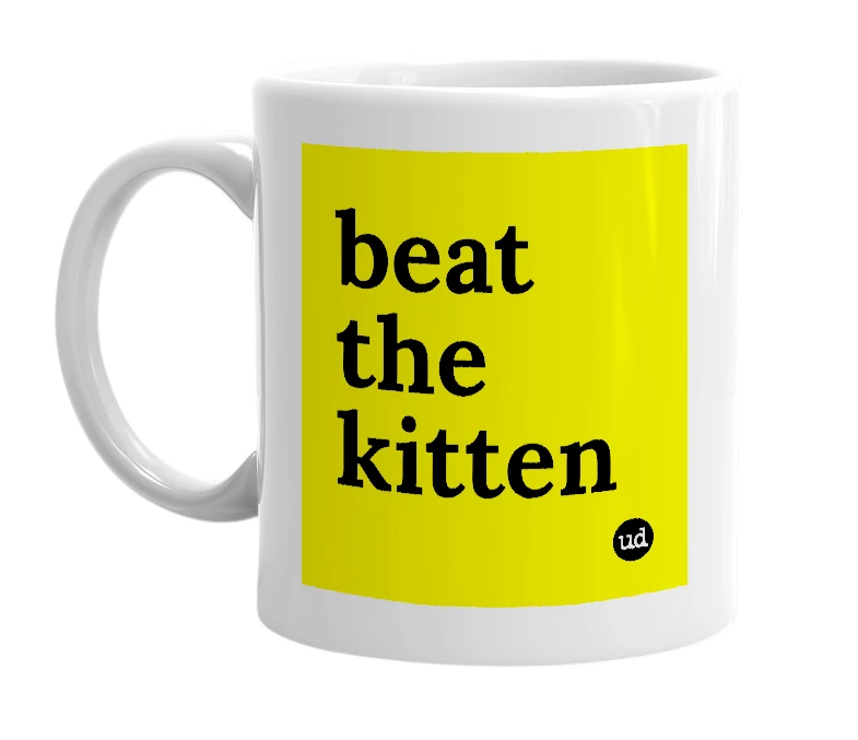 White mug with 'beat the kitten' in bold black letters