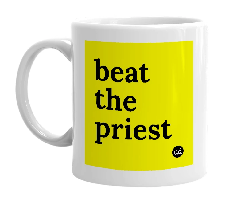 White mug with 'beat the priest' in bold black letters