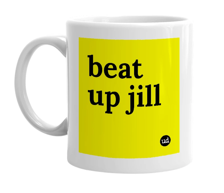 White mug with 'beat up jill' in bold black letters