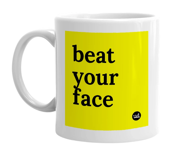 White mug with 'beat your face' in bold black letters