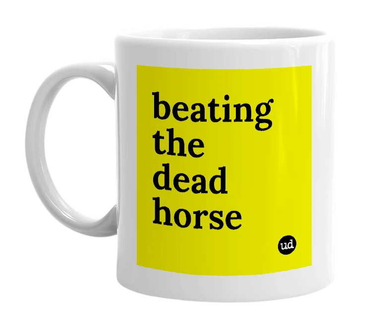 White mug with 'beating the dead horse' in bold black letters