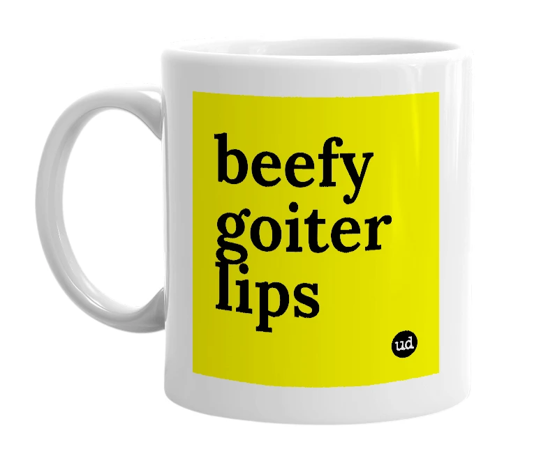White mug with 'beefy goiter lips' in bold black letters