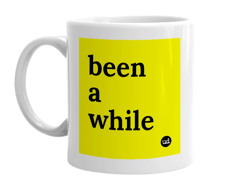 White mug with 'been a while' in bold black letters