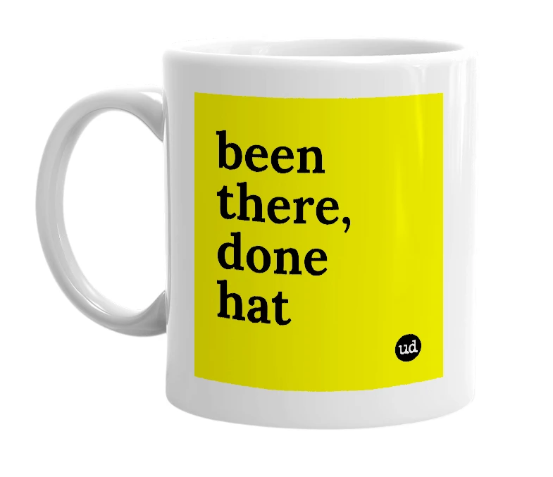 White mug with 'been there, done hat' in bold black letters
