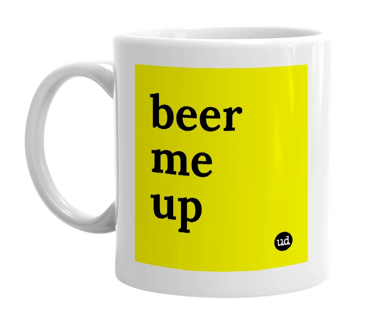White mug with 'beer me up' in bold black letters