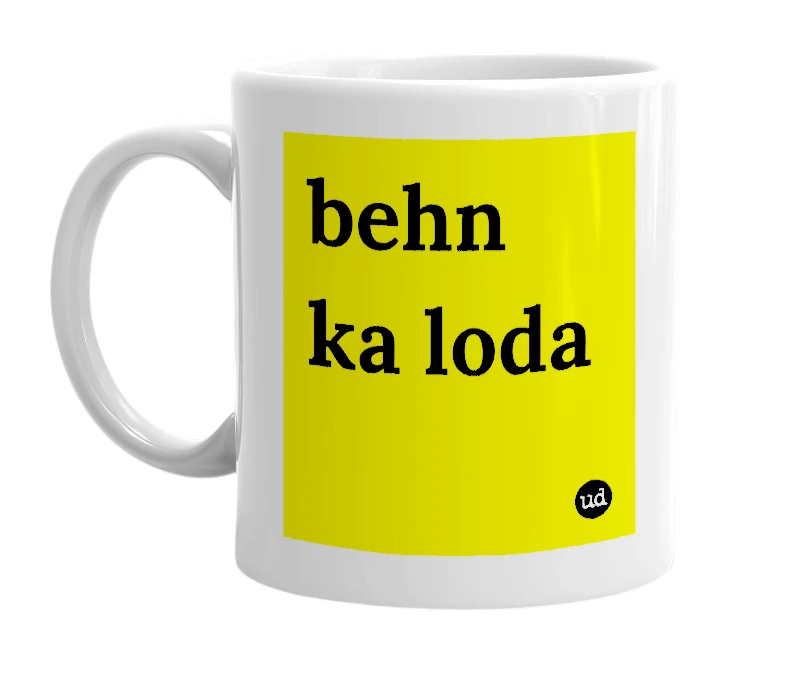 White mug with 'behn ka loda' in bold black letters