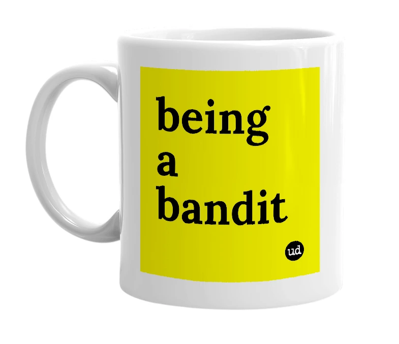 White mug with 'being a bandit' in bold black letters