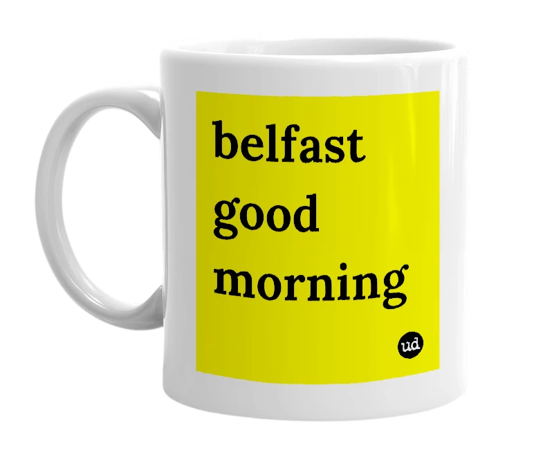 White mug with 'belfast good morning' in bold black letters