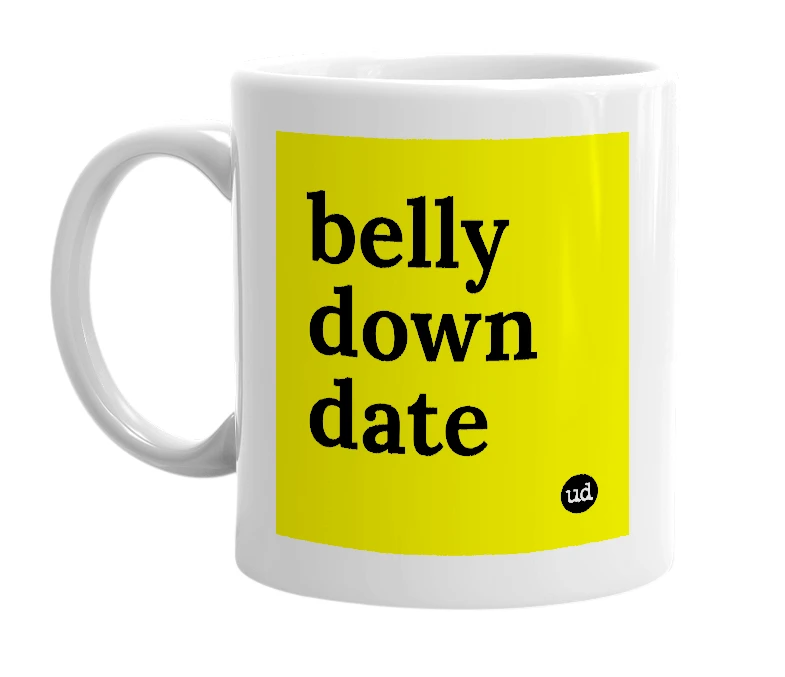 White mug with 'belly down date' in bold black letters