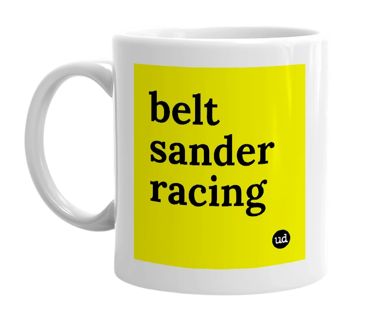 White mug with 'belt sander racing' in bold black letters