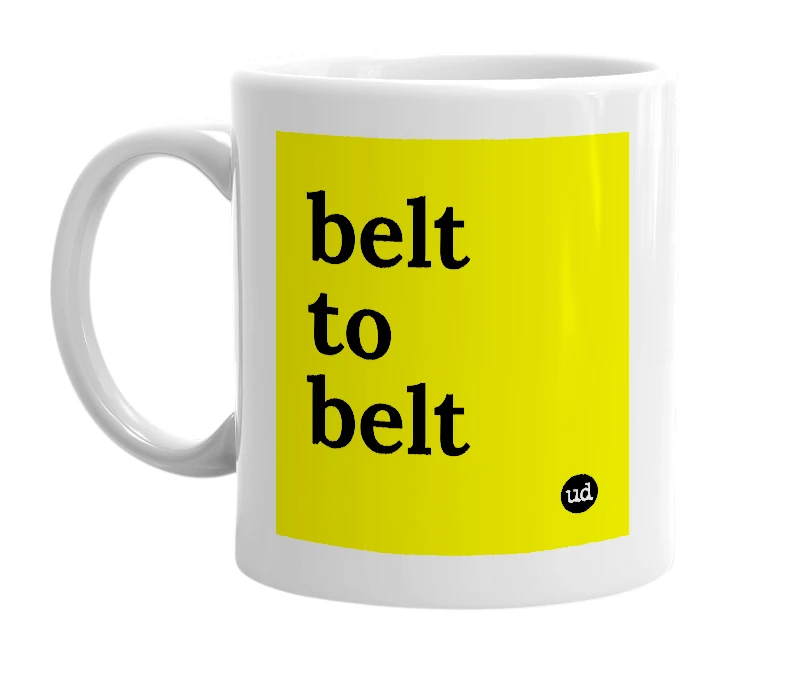 White mug with 'belt to belt' in bold black letters