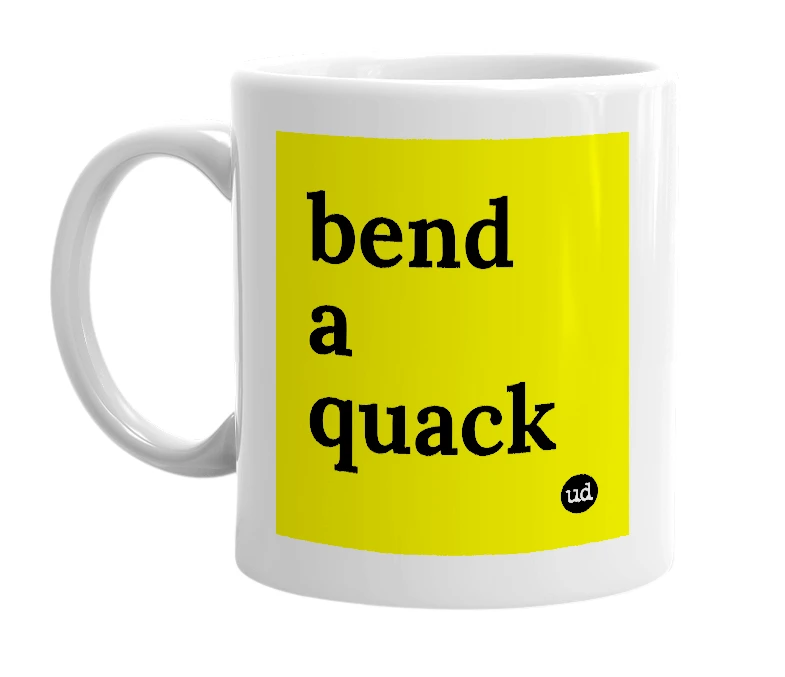 White mug with 'bend a quack' in bold black letters