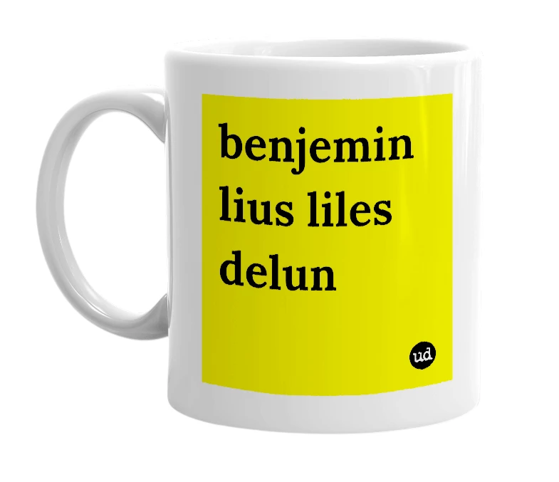 White mug with 'benjemin lius liles delun' in bold black letters