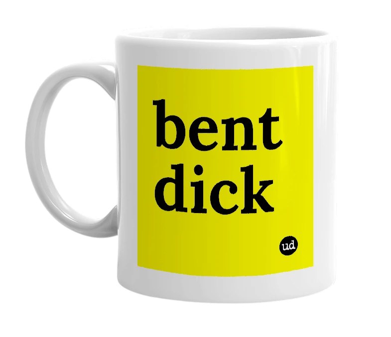 White mug with 'bent dick' in bold black letters