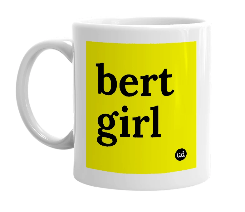 White mug with 'bert girl' in bold black letters