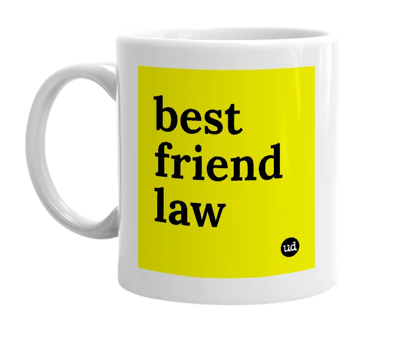 White mug with 'best friend law' in bold black letters