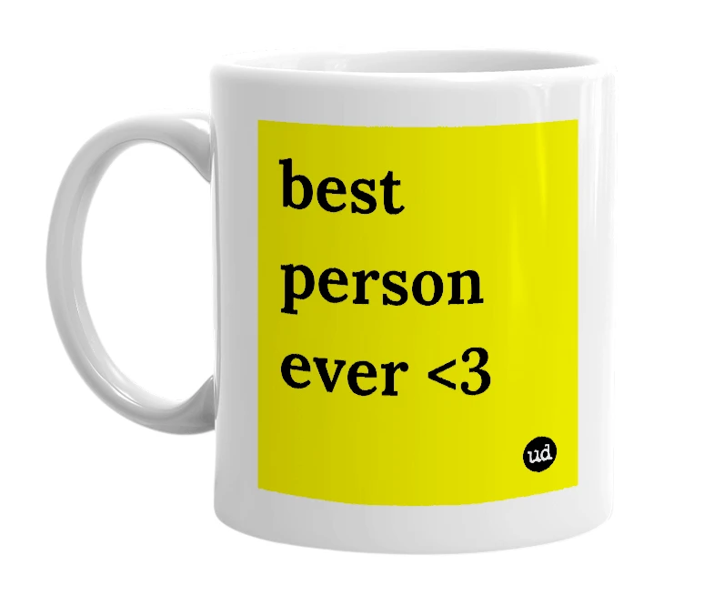White mug with 'best person ever <3' in bold black letters