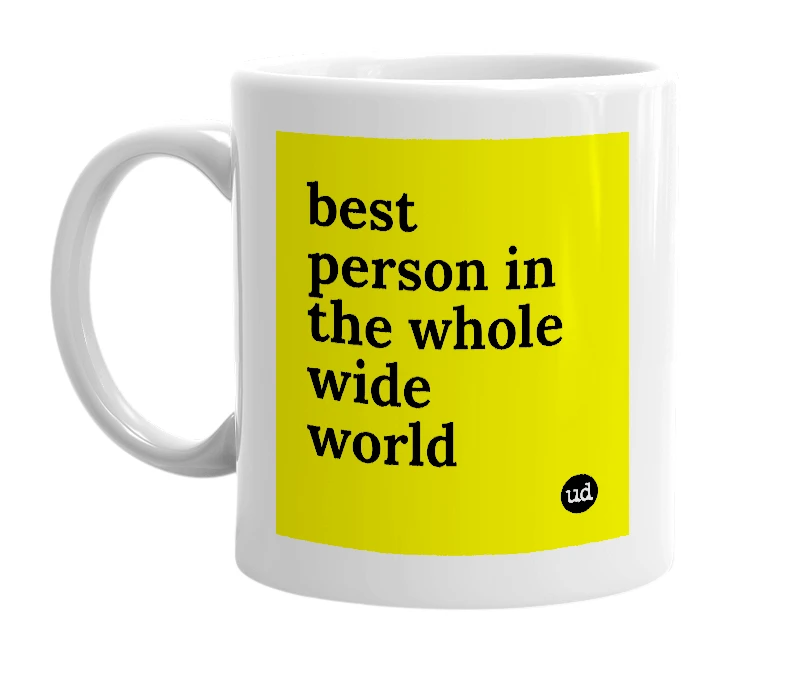 White mug with 'best person in the whole wide world' in bold black letters