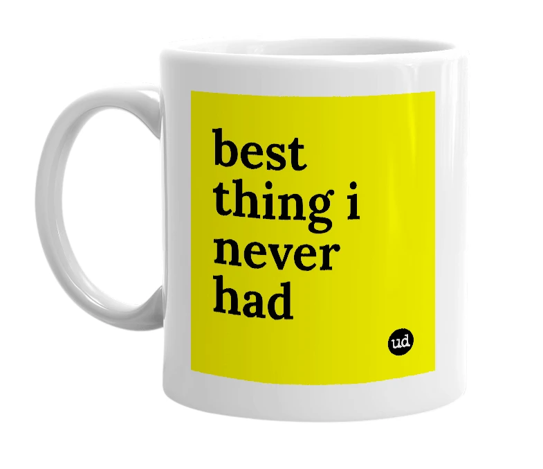 White mug with 'best thing i never had' in bold black letters