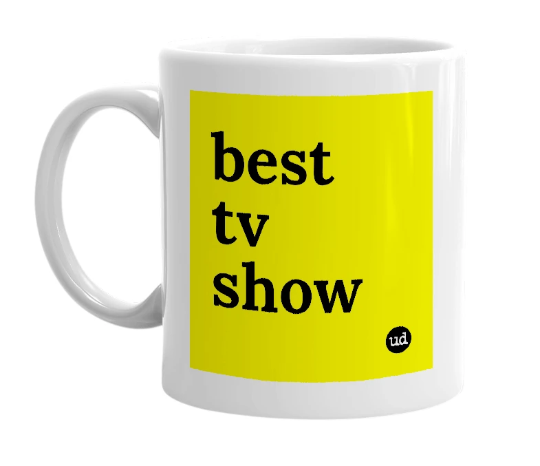 White mug with 'best tv show' in bold black letters