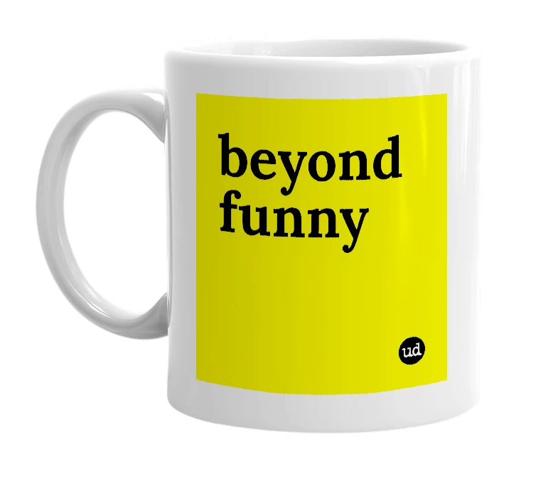 White mug with 'beyond funny' in bold black letters