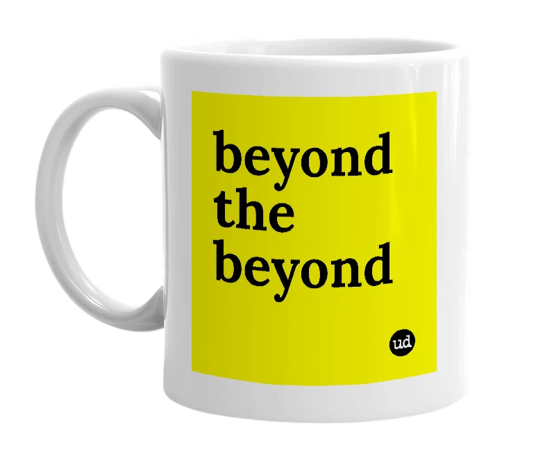 White mug with 'beyond the beyond' in bold black letters