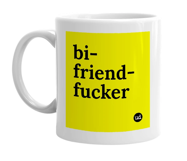 White mug with 'bi-friend-fucker' in bold black letters