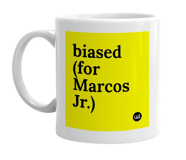 White mug with 'biased (for Marcos Jr.)' in bold black letters