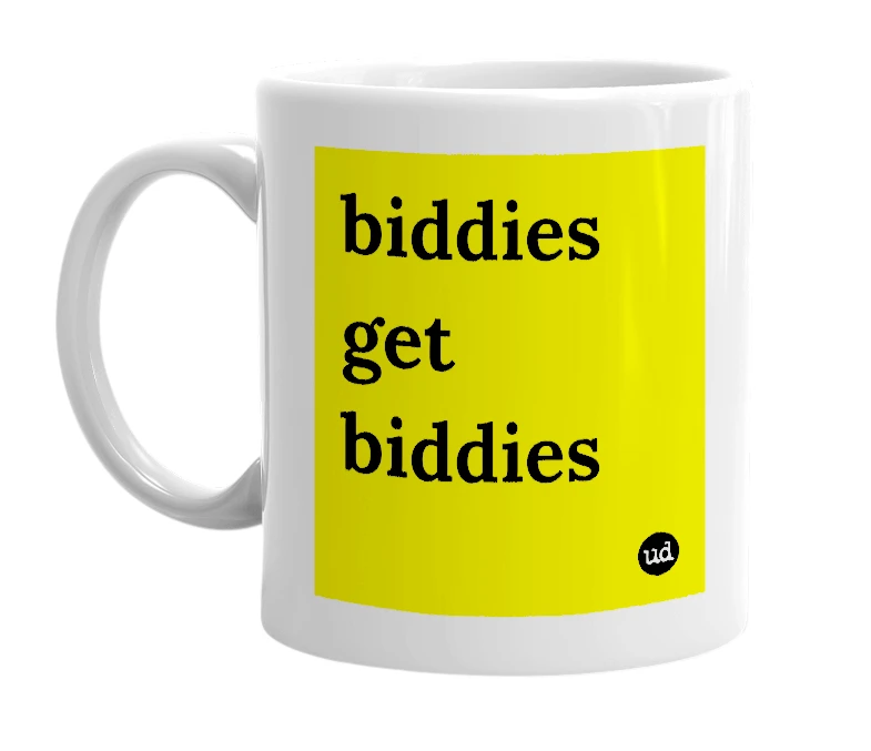 White mug with 'biddies get biddies' in bold black letters