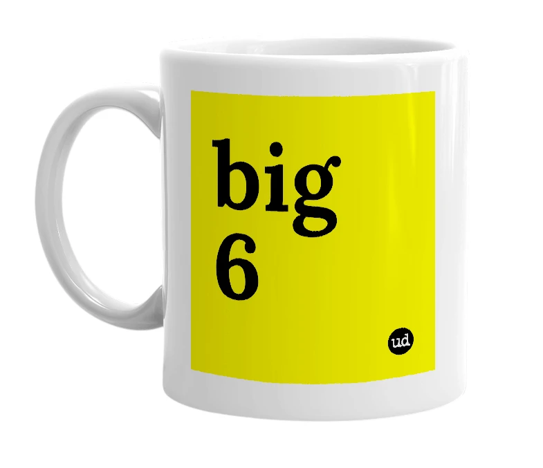 White mug with 'big 6' in bold black letters