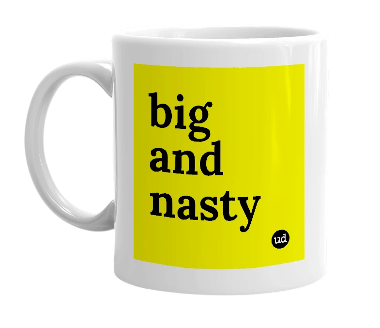 White mug with 'big and nasty' in bold black letters