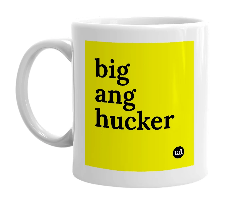 White mug with 'big ang hucker' in bold black letters