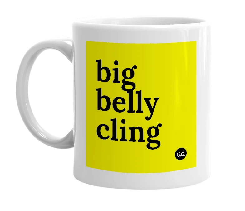 White mug with 'big belly cling' in bold black letters