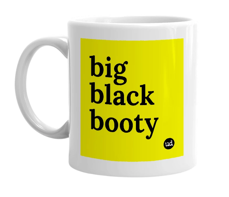 White mug with 'big black booty' in bold black letters