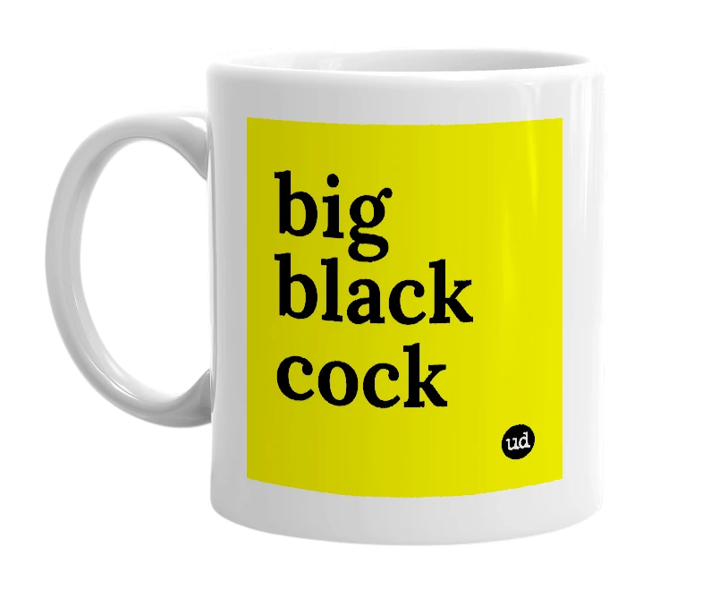 White mug with 'big black cock' in bold black letters